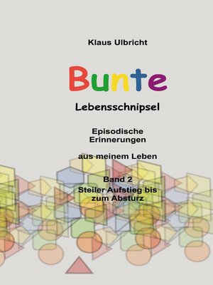 cover image of Bunte Lebensschnipsel: Episodische Erinnerungen aus meinem Leben, Band 2